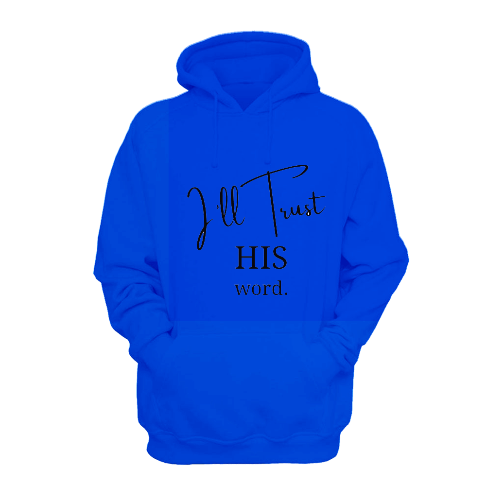 I'll Trust His Word - Hoodie