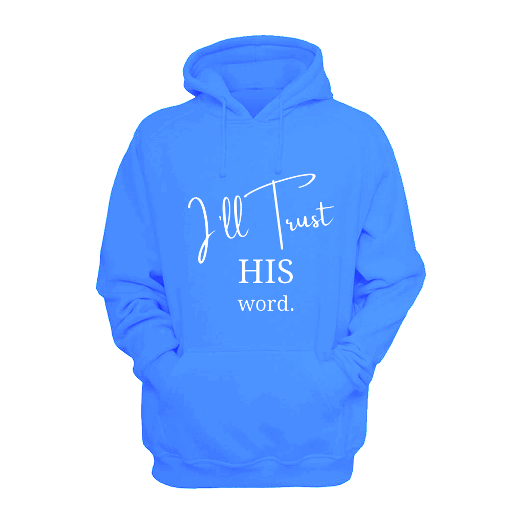 I'll Trust His Word - Hoodie