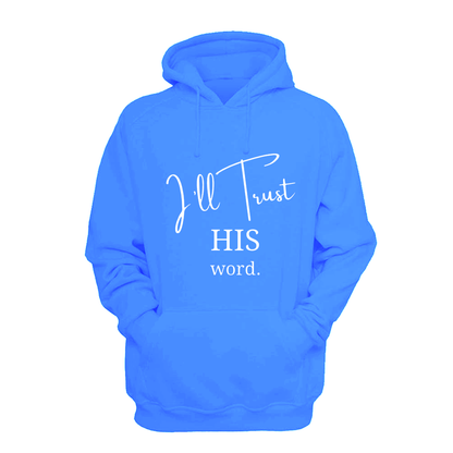 I'll Trust His Word - Hoodie