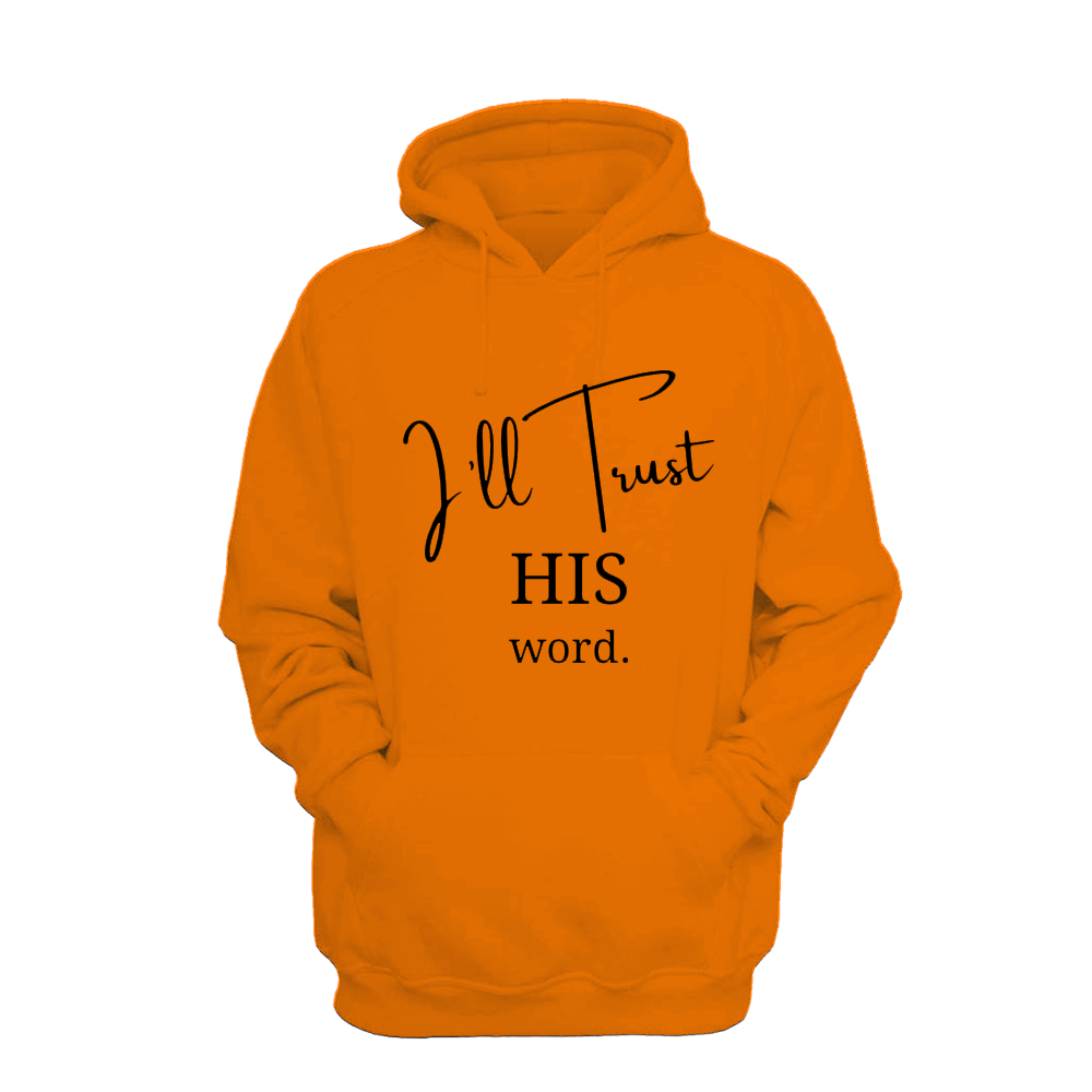 I'll Trust His Word - Hoodie