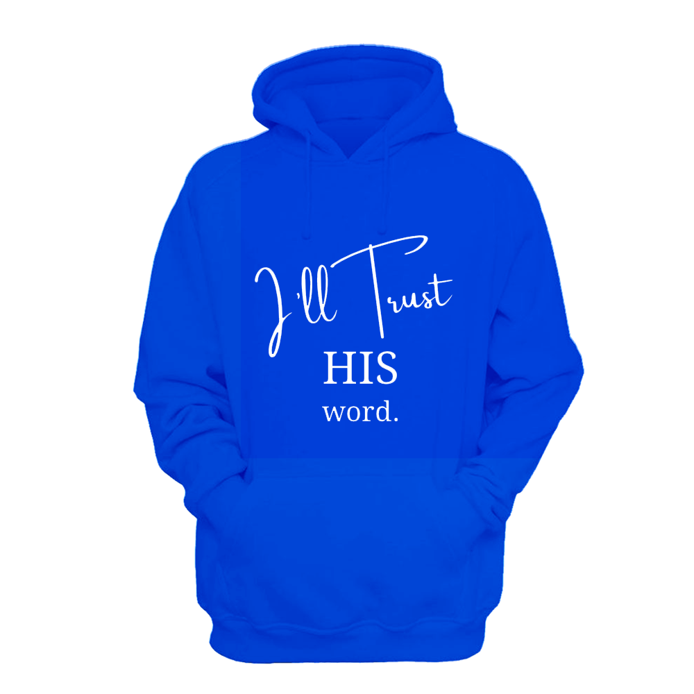 I'll Trust His Word - Hoodie