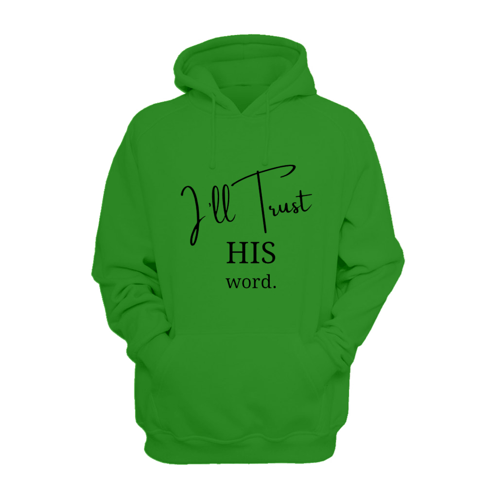 I'll Trust His Word - Hoodie