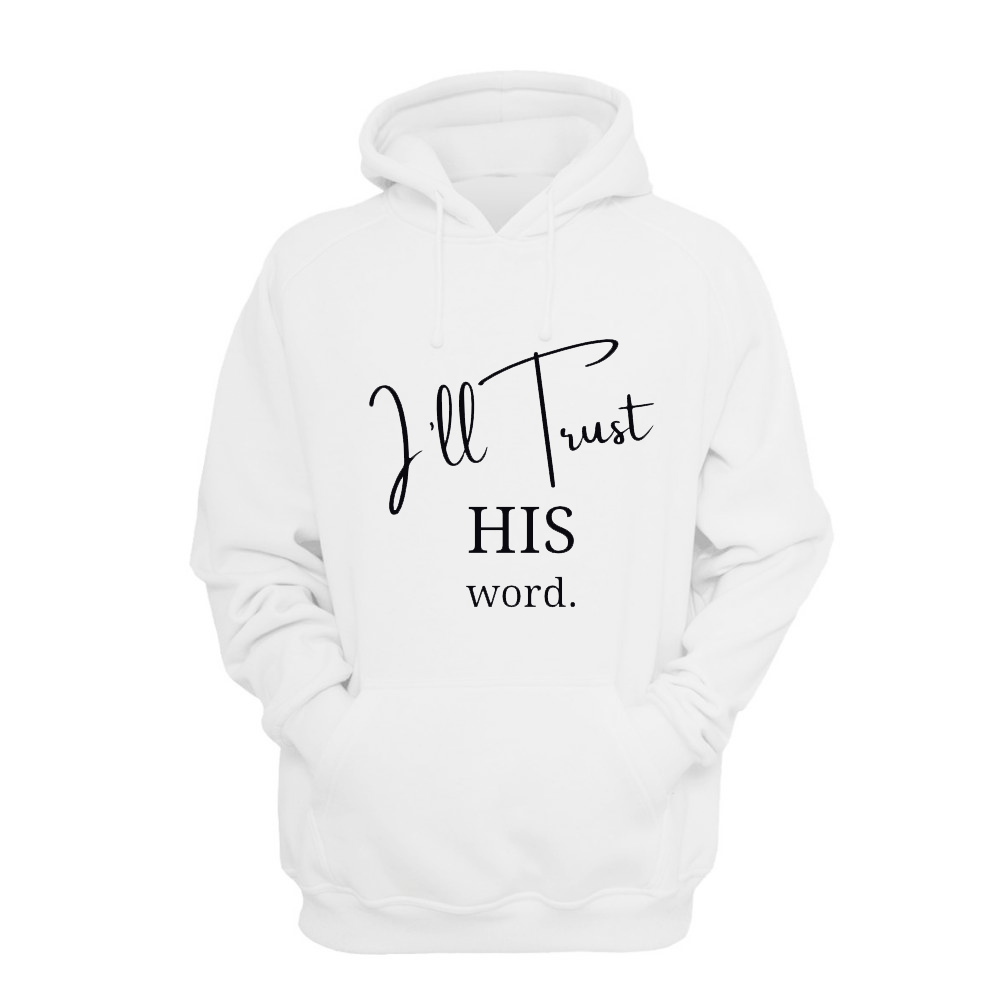 I'll Trust His Word - Hoodie
