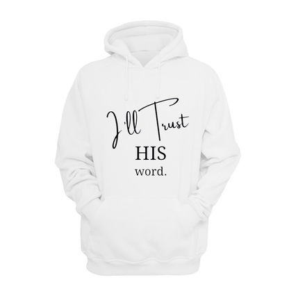 I'll Trust His Word - Hoodie